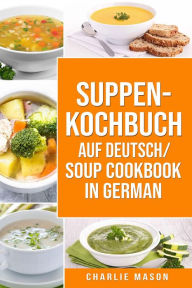 Title: Suppenkochbuch Auf Deutsch/ Soup cookbook In German, Author: Charlie Mason