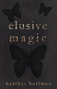 Title: Elusive Magic, Author: Heather Huffman
