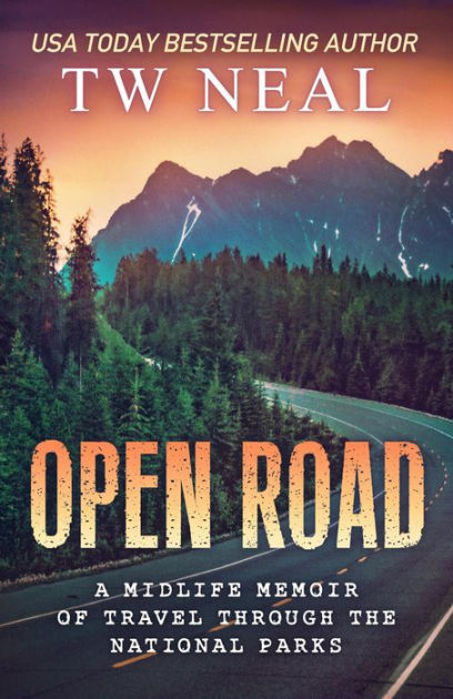 Open Road A Midlife Memoir Of Travel And The National Parks Memoir 7814