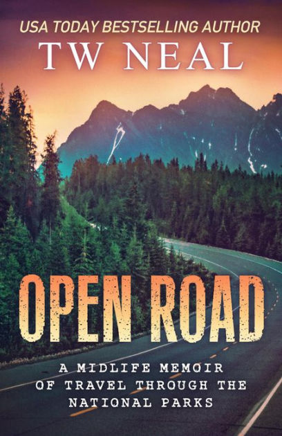 Open Road A Midlife Memoir Of Travel And The National Parks Memoir