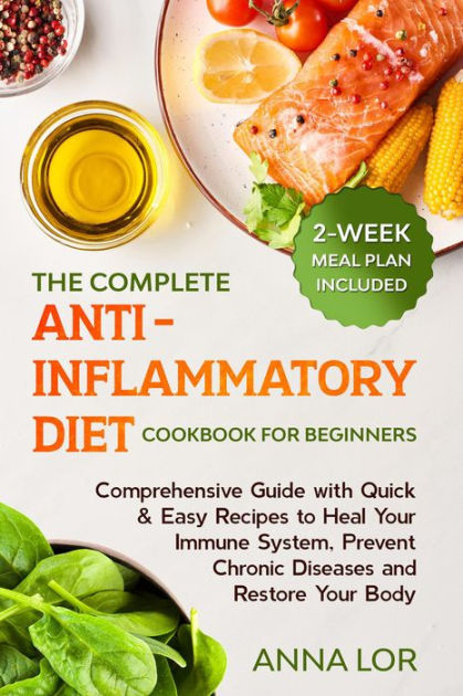 The Complete Anti Inflammatory Diet Cookbook For Beginners