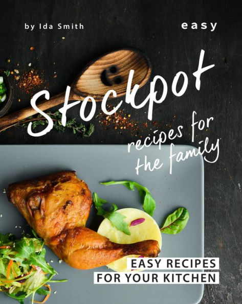 Easy Stockpot Recipes for The Family: Easy Recipes for Your Kitchen