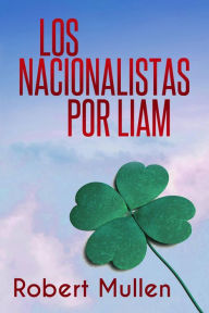 Title: Los nacionalistas, Author: Liam Robert Mullen