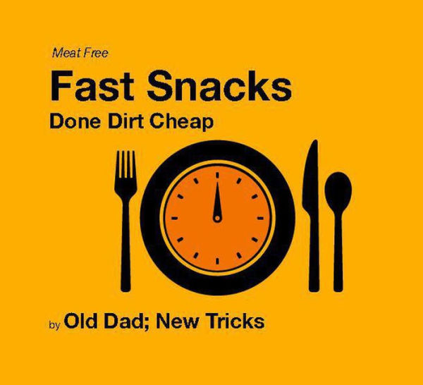 Fast Snacks: Done Dirt Cheap Meat Free Edition (Strategically Lazy Parenting)