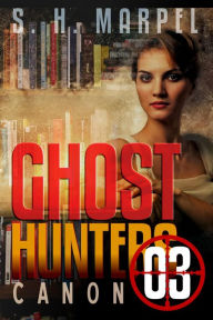 Title: Ghost Hunters Canon 03 (Ghost Hunter Mystery Parable Anthology), Author: S. H. Marpel