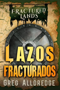 Title: Lazos Fracturados (Tierras Fracturadas, #2), Author: Greg Alldredge