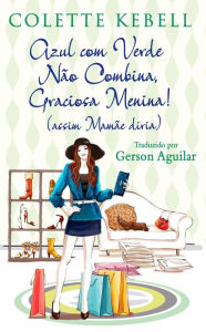 Title: Azul com Verde Não Combina, Graciosa Menina!, Author: Colette Kebell