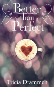 Title: Better than Perfect, Author: Tricia Drammeh
