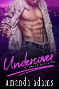 Title: Undercover - Dentro Fino al Collo, Author: Amanda Adams