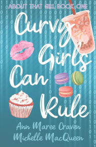 Title: Curvy Girls Can Rule (About That Girl, #1), Author: Michelle MacQueen