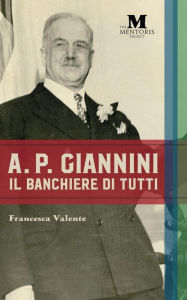 Title: A.P. Giannini: Il Banchiere di Tutti, Author: Francesca Valente