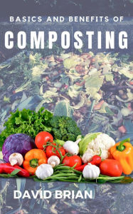 Title: Basics and Benefits of Composting, Author: David Brian