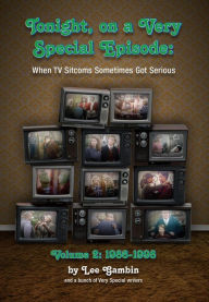 Title: Tonight, On A Very Special Episode When TV Sitcoms Sometimes Got Serious Volume 2: 1986-1998, Author: Lee Gambin