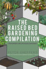 Raised Bed Gardening Compilation for Beginners and Experienced Gardeners: The ultimate guide to produce organic vegetables with tips and ideas to increase your gardening success (The Green Fingered Gardener, #0)