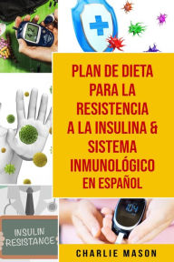 Title: Plan De Dieta Para La Resistencia A La Insulina & Sistema Inmunológico En Español, Author: Charlie Mason