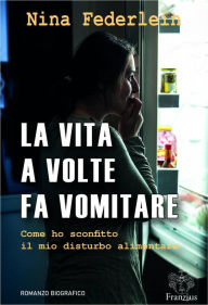 Title: La vita a volte fa vomitare, Author: Nina Federlein