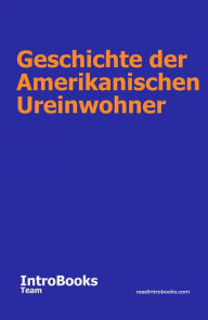 Title: Geschichte der Amerikanischen Ureinwohner, Author: IntroBooks Team