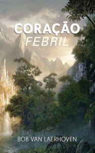 Title: Coração Febril, Author: Bob Van Laerhoven