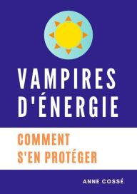 Title: Vampires d'Energie, Comment s'en protéger, Author: Anne Cossé