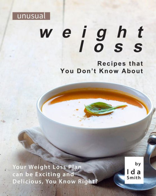 Unusual Weight Loss Recipes That You Dont Know About Your Weight Loss