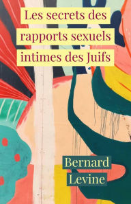Title: Les secrets des rapports sexuels intimes des Juifs, Author: Bernard Levine