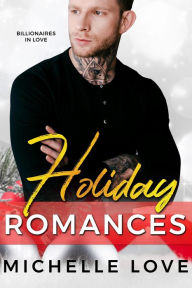 Title: Holiday Romances: Billionaires in Love, Author: Michelle Love