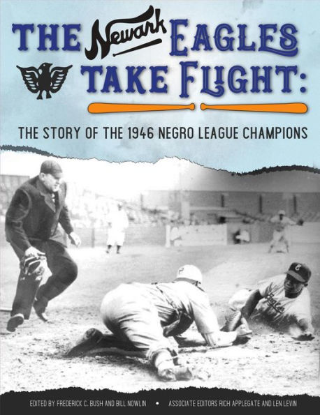 The Newark Eagles Take Flight: The Story of the 1946 Negro League Champions (SABR Digital Library, #68)
