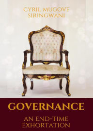 Title: Governance: An End-Time Exhortation, Author: Cyril Mugove Siringwani