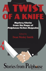 Title: A Twist of a Knife: Mystery Stories from Pulphouse Fiction Magazine, Author: Dean Wesley Smith