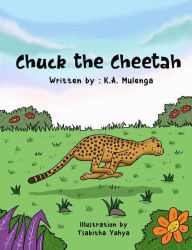 Title: Chuck the Cheetah, Author: K.A. Mulenga