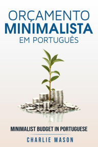 Title: Orçamento Minimalista Em português/ Minimalist Budget In Portuguese, Author: Charlie Mason