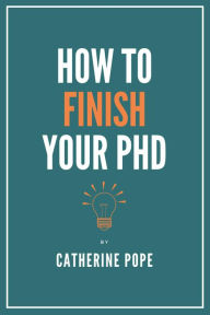 Title: How to Finish Your PhD, Author: Catherine Pope