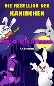 Title: Die Rebellion der Kaninchen, Author: A.P. Hernández