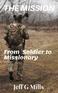 Title: The Mission: From Soldier to Missionary, Author: Jeff Mills
