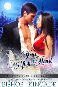 Title: Your Wolfish Heart (Shifting Hearts Dating App, #2), Author: Erzabet Bishop
