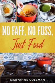 Title: No Faff, No Fuss, Just Food, Author: Maryanne Coleman