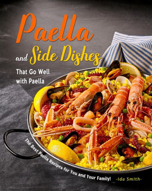 Paella and Side Dishes That Go Well with Paella The Best Paella