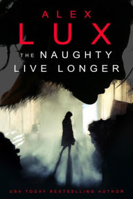 Title: The Naughty Live Longer, Author: Alex Lux
