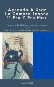 Title: Aprenda A Usar La Cámara Iphone 11 Pro Y Pro Max, Author: James Nino