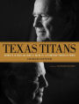 Texas Titans: George H.W. Bush and James A. Baker, III: A Friendship Forged in Power
