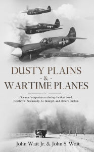 Title: Dusty Plains & Wartime Planes, Author: John Wait