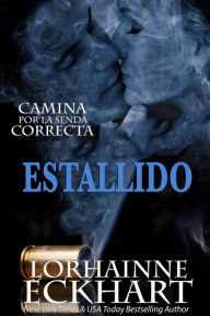 Title: Estallido (Camina por la Senda Correcta, #5), Author: Lorhainne Eckhart