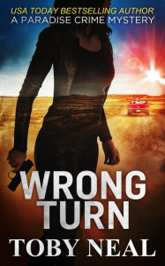 Title: Wrong Turn (Paradise Crime Mysteries, #14), Author: Toby Neal