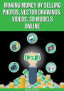 Making Money By Selling Photos, Vector Drawings, Videos, 3D Models Online