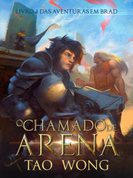 Title: O Chamado da Arena (Aventuras em Brad, #4), Author: Tao Wong