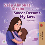 Title: Szép Álmokat, Kicsim Sweet Dreams, My Love (Hungarian English Bilingual Collection), Author: Shelley Admont
