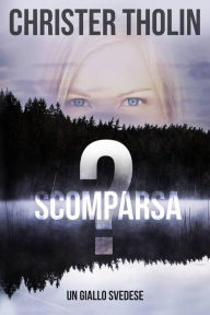 Title: Scomparsa? (La serie dell'investigatore di Stoccolma, #1), Author: Christer Tholin