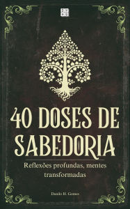 Title: 40 Doses de Sabedoria: Reflexões profundas, mentes transformadas, Author: Danilo H. Gomes
