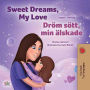 Sweet Dreams, My Love Dröm sött, min älskade (English Swedish Bilingual Collection)
