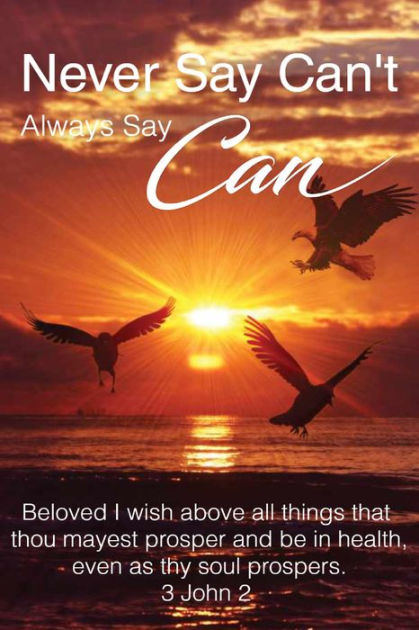 never-say-can-t-always-say-can-never-say-can-t-always-say-can-1-by-dawn-cecile-benjamin